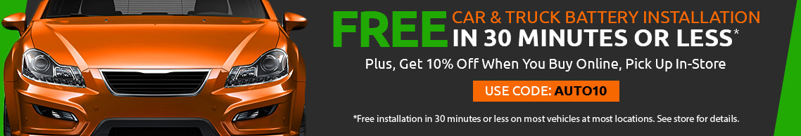 Free install in 30 minutes or less plus 10 percent off Auto Batteries when you buy online and pickup in-store